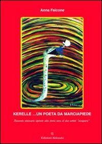 Kerelle... un poeta da marciapiede. Racconto visionario ispirato alla storia vera di due artisti &laquo;scomparsi&raquo;