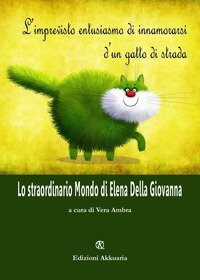 L'imprevisto entusiasmo di innamorarsi d'un gatto di strada. Lo straordinario Mondo di Elena Della Giovanna
