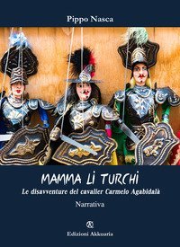 Mamma li turchi. Le disavventure del cavalier Carmelo Agabidal&agrave;