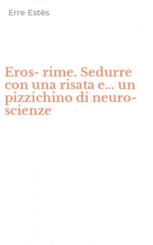 Eros-rime. Sedurre con una risata e... un pizzichino di neuro-scienze