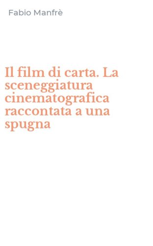 Il film di carta. La sceneggiatura cinematografica raccontata a una spugna