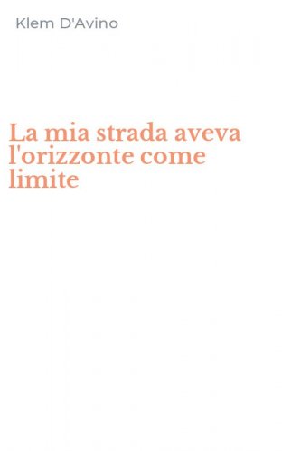 La mia strada aveva l'orizzonte come limite