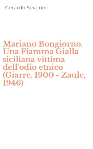 Mariano Bongiorno. Una Fiamma Gialla siciliana vittima dell'odio etnico (Giarre, 1900 - Zaule, 1946)