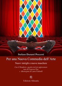Per una nuova commedia dell'arte. Nuovi intrighi e nuove maschere. Con il manifesto e quattro testi da rappresentare