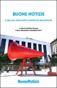 Buone notizie. Il 2015 che i media non vi hanno mai raccontato