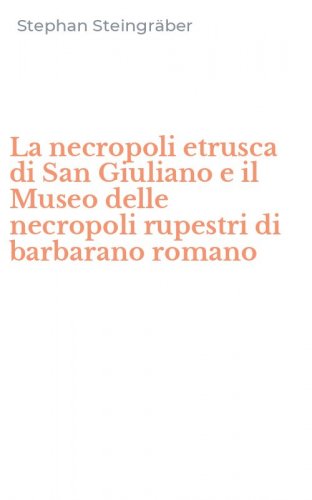 La necropoli etrusca di San Giuliano e il Museo delle necropoli rupestri di barbarano romano