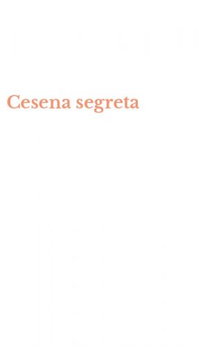 Cesena segreta