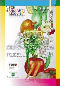 Educare alla salute attraverso il cibo &laquo;... per mangiarti meglio!&raquo;. Fiabe, Filastrocche e Ricette per educare i bambini alla corretta alimentazione