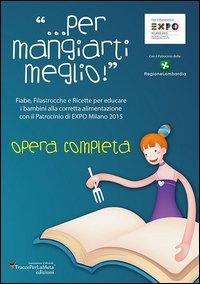 Fiabe, filastrocche e ricette &laquo;... per mangiarti meglio!&raquo; per educare i bambini alla corretta alimentazione