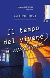 Il tempo del vivere &egrave; mutevole
