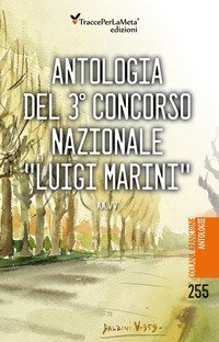 Antologia del 3&deg; concorso nazionale &laquo;Luigi Marini&raquo;