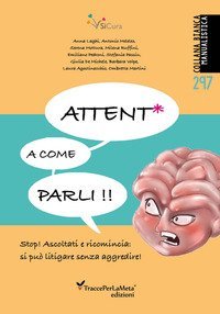 Attent* a come parli. Stop! Ascoltati e ricomincia: si pu&ograve; litigare senza aggredire!