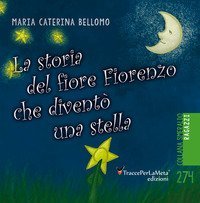 La storia del fiore Fiorenzo che si trasform&ograve; in una stella