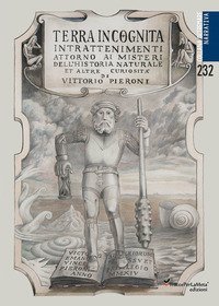 Terra incognita. Intrattenimenti attorno ai misteri dell'historia naturale et altre curiosit&agrave;