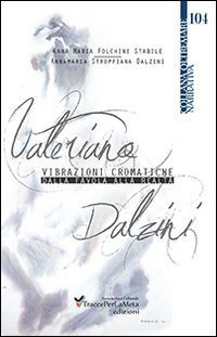 Valeriano Dalzini. Vibrazioni cromatiche. Dalla favola alla realt&agrave;