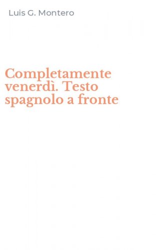 Completamente venerd&igrave;. Testo spagnolo a fronte