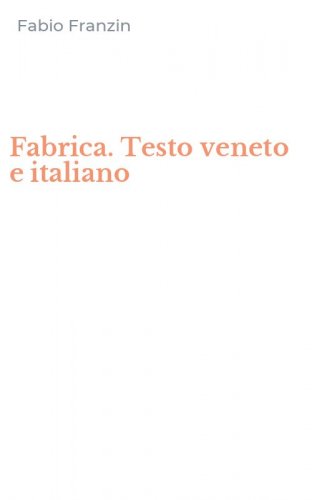 Fabrica. Testo veneto e italiano