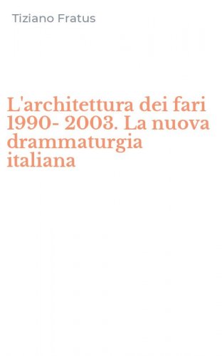 L'architettura dei fari 1990-2003. La nuova drammaturgia italiana