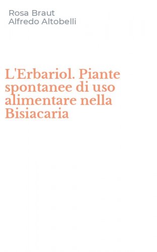 L'Erbariol. Piante spontanee di uso alimentare nella Bisiacaria