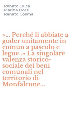 &laquo;... Perch&eacute; li abbiate a goder unitamente in comun a pascolo e legne..&raquo; La singolare valenza storico-sociale dei beni comunali nel territorio di Monfalcone...