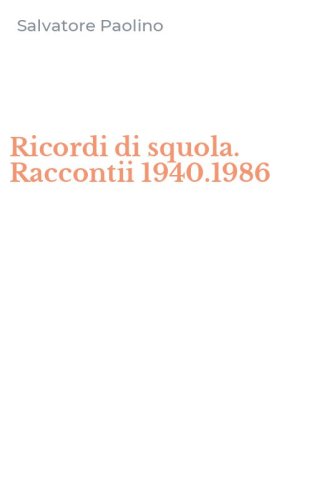 Ricordi di squola. Raccontii 1940.1986