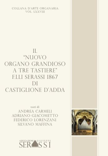 Il &laquo;nuovo organo grandioso a tre tastiere&raquo; F.lli Serassi 1867 di Castiglione d'Adda