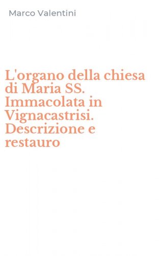 L'organo della chiesa di Maria SS. Immacolata in Vignacastrisi. Descrizione e restauro