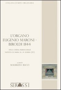 L'organo Eugenio Maroni-Biroldi 1844 della chiesa parrocchiale Nativit&agrave; di Maria SS. in Sommo (PV) - SS. IN SOMMO (PV) (L')