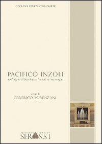 Pacifico Inzoli tra l'organo di Buzzoletto e l'attivit&agrave; del mantovano