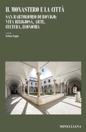 Il monastero e la citt&agrave;. San Bartolomeo di Rovigo: vita religiosa, arte, cultura, economia