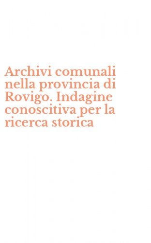 Archivi comunali nella provincia di Rovigo. Indagine conoscitiva per la ricerca storica