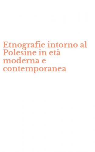 Etnografie intorno al Polesine in et&agrave; moderna e contemporanea