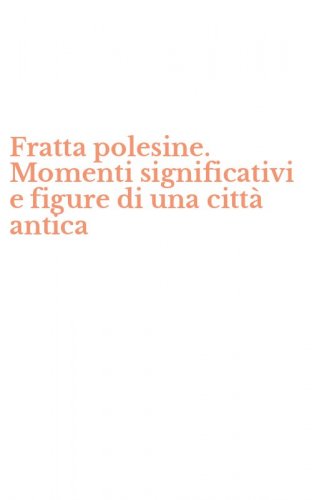 Fratta polesine. Momenti significativi e figure di una citt&agrave; antica