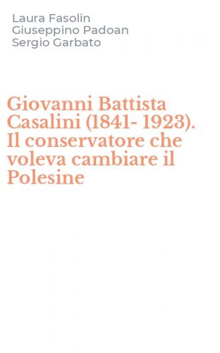 Giovanni Battista Casalini (1841-1923). Il conservatore che voleva cambiare il Polesine - POLESINE