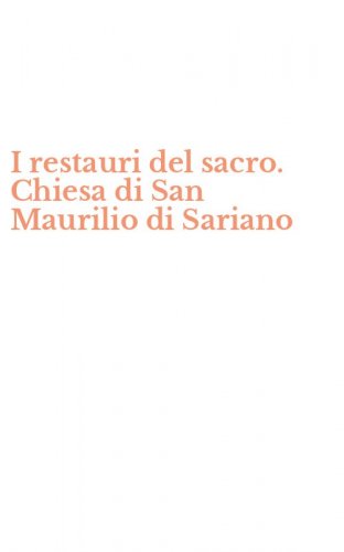 I restauri del sacro. Chiesa di San Maurilio di Sariano
