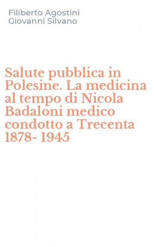 Salute pubblica in Polesine. La medicina al tempo di Nicola Badaloni medico condotto a Trecenta 1878-1945