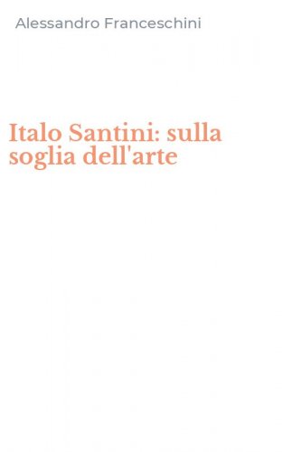 Italo Santini: sulla soglia dell'arte