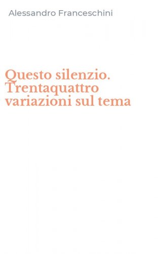 Questo silenzio. Trentaquattro variazioni sul tema