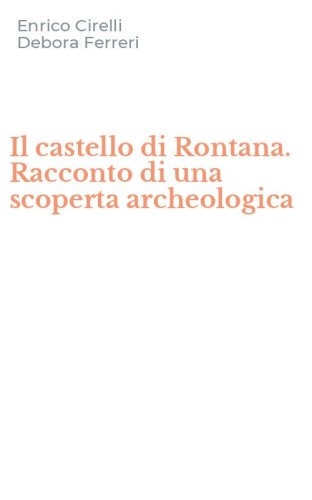 Il castello di Rontana. Racconto di una scoperta archeologica