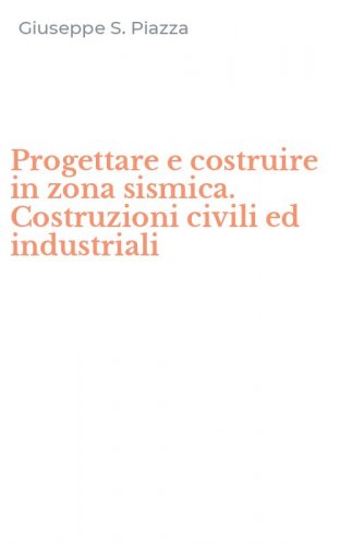 Progettare e costruire in zona sismica. Costruzioni civili ed industriali