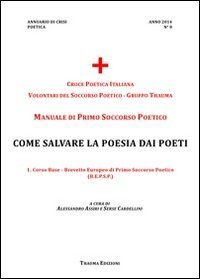Manuale di primo soccorso poetico. Come salvare la poesia dai poeti