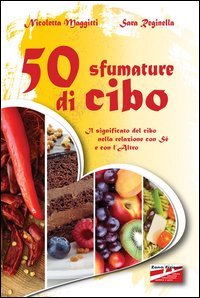 50 sfumature di cibo. Il significato del cibo nella relazione con s&eacute; e con l'altro