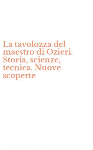 La tavolozza del maestro di Ozieri. Storia, scienze, tecnica. Nuove scoperte