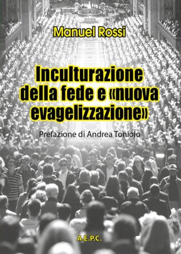 Inculturazione della fede e &laquo;nuova evangelizzazione&raquo;