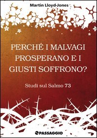 Perch&eacute; i malvagi prosperano e i giusti soffrono? Studi sul Salmo 73