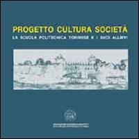 Progetto cultura societ&agrave;. La scuola politecnica torinese e i suoi allievi