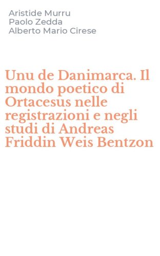 Unu de Danimarca. Il mondo poetico di Ortacesus nelle registrazioni e negli studi di Andreas Friddin Weis Bentzon