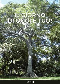 Il giorno di oggi &egrave; tuo!