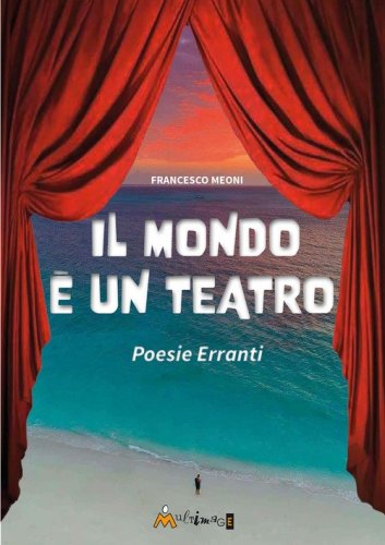 Il mondo &egrave; un teatro. Poesie erranti