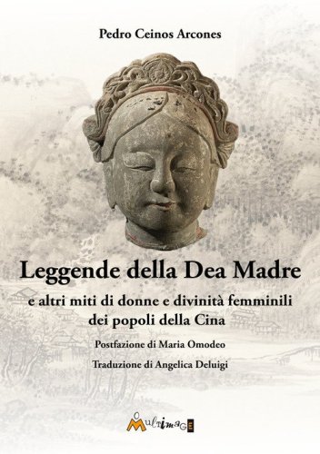 Leggende della Dea Madre. E altri miti di donne e divinit&agrave; femminili dei popoli della Cina